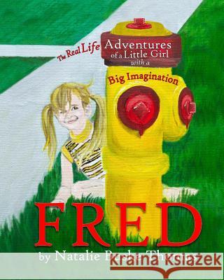 Fred: The Real Life Adventures of a Little Girl with a Big Imagination Natalie Busk Natalie Busk 9781537104423 Createspace Independent Publishing Platform - książka