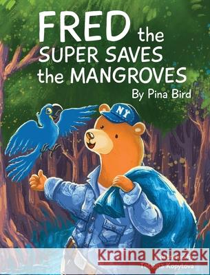 Fred the Super Saves the Mangroves Pina Basone 9781734732139 Pina Bird Books LLC - książka