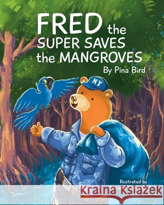 Fred the Super Saves the Mangroves Pina Bird 9781734732146 Pina Bird Books LLC - książka