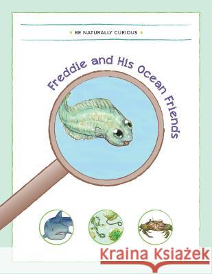 Freddie and His Ocean Friends Be Naturally Curious 9781942403067 Be Naturally Curious - książka