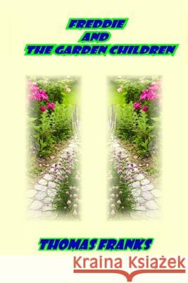 Freddie and the Garden Children MR Thomas Franks 9781494314910 Createspace - książka