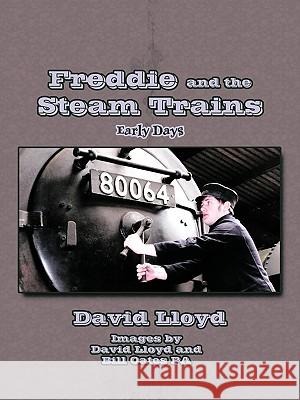 Freddie and the Steam Trains: Book 1: Early Days Lloyd, David 9781449070250 Authorhouse - książka