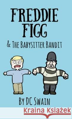 Freddie Figg & the Babysitter Bandit DC Swain 9780473527112 Cambridge Town Press - książka