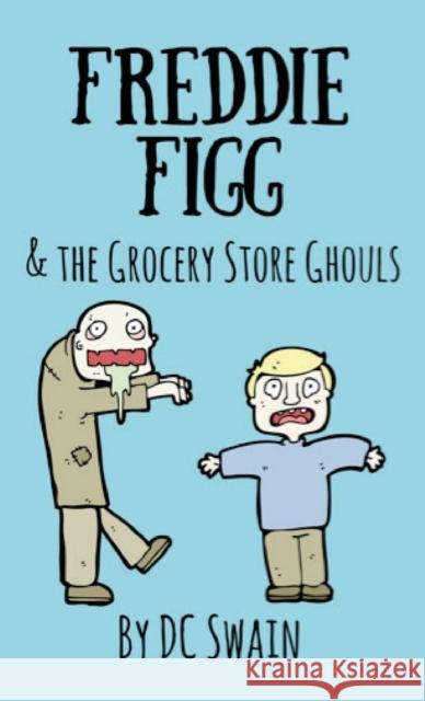 Freddie Figg & the Grocery Store Ghouls DC Swain 9780473526764 Cambridge Town Press - książka