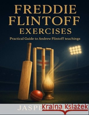 Freddie Flintoff Exercises: Practical Guide to Andrew Flintoff Teachings Vale, Jasper 9798271099618 Independently Published - książka