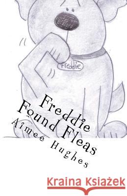 Freddie Found Fleas Aimee Hughes 9781724509475 Createspace Independent Publishing Platform - książka