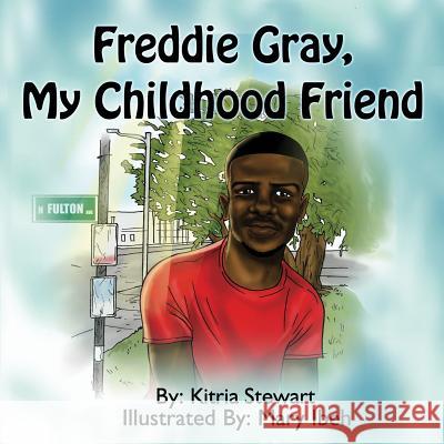 Freddie Gray, My Childhood Friend Kitria Stewart Mary Ibeh 9781532708299 Createspace Independent Publishing Platform - książka