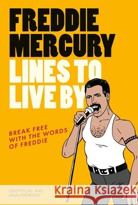 Freddie Mercury Lines to Live By: Break free with the words of Freddie Pop Press 9781529933321 Ebury Publishing - książka