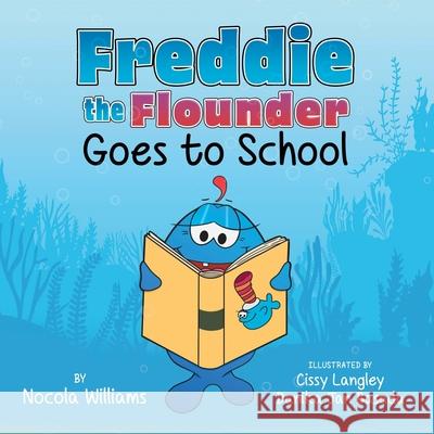 Freddie the Flounder Goes to School Nocola Williams Cissy Langley Danika Jan Basada 9781736069653 Hip Hop Homestead Press, LLC - książka