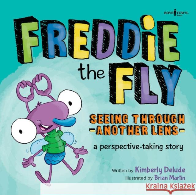 Freddie the Fly: Seeing Through Another Lens: A Perspective-Taking Story Volume 7 Kimberly Delude Brian Martin 9781889322223 Boys Town Press - książka