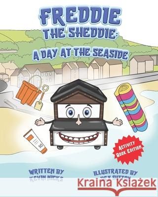 Freddie The Sheddie: A Day At The Seaside Bex Sutton Kevin Nicks 9781838082277 Primal Studios Publishing - książka