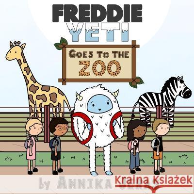 Freddie Yeti Goes to the Zoo Annika Jeras 9780997992649 Aij Press - książka