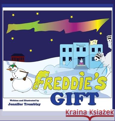 Freddie's Gift: He can't hold the toots in much longer. Especially when a great big polar bear comes bounding into his school... Jennifer Erin Tremblay 9781777643546 Jennifer Tremblay - książka
