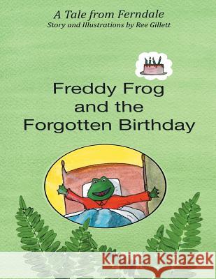 Freddy Frog and the Forgotten Birthday: A Tale from Ferndale Ree Gillett 9781490718736 Trafford Publishing - książka