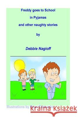 Freddy goes to school in pyjamas and other naughty stories Fairbanks, Ryan 9781505315646 Createspace - książka