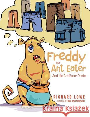 Freddy the Ant Eater: And His Ant Eater Pants Richard Lowe 9781504988742 Authorhouse - książka