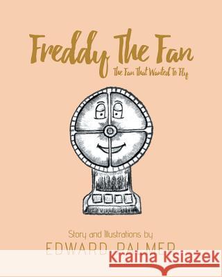 Freddy The Fan: The Fan That Wanted To Fly Edward Palmer 9781640798885 Christian Faith - książka