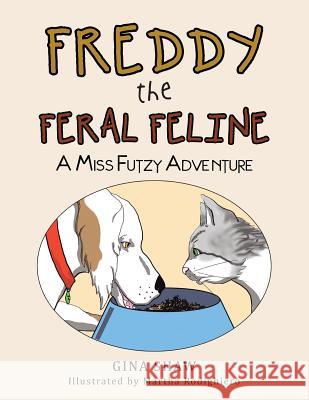 Freddy, the Feral Feline: A Miss Futzy Adventure Gina Shaw 9781504380751 Balboa Press - książka