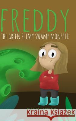 Freddy the Green Slimy Swamp Monster Dalton Mullins 9781667167657 Lulu.com - książka