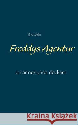 Freddys Agentur: en annorlunda deckare G a Lorén 9789176997031 Books on Demand - książka