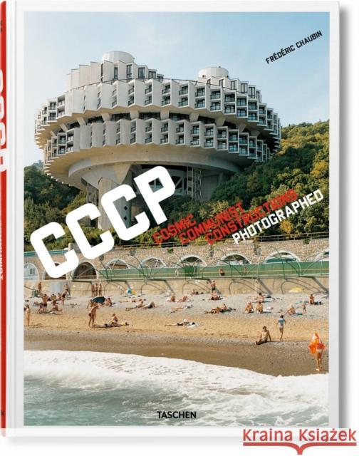 Frederic Chaubin. CCCP. Cosmic Communist Constructions Photographed  9783836525190 Taschen GmbH - książka