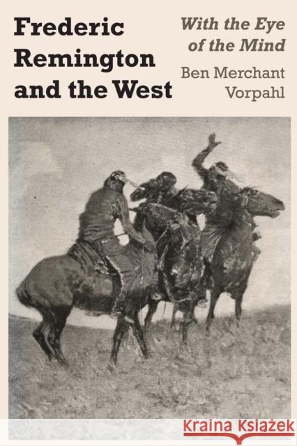 Frederic Remington and the West: With the Eye of the Mind Vorpahl, Ben Merchant 9781477305218 University of Texas Press - książka