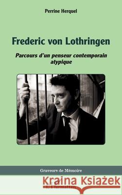 Frederic von Lothringen: Parcours d'un penseur contemporain atypique Perrine Herquel 9782336520360 Editions L'Harmattan - książka