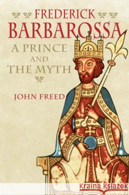 Frederick Barbarossa: The Prince and the Myth Freed, John 9780300122763 John Wiley & Sons - książka