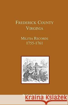 Frederick County, Virginia, Militia Records 1755-1761 Barbara Vine Little 9781585495580  - książka