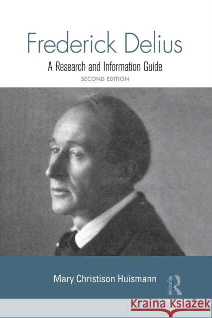 Frederick Delius: A Research and Information Guide Mary Christison Huismann 9781138870260 Routledge - książka