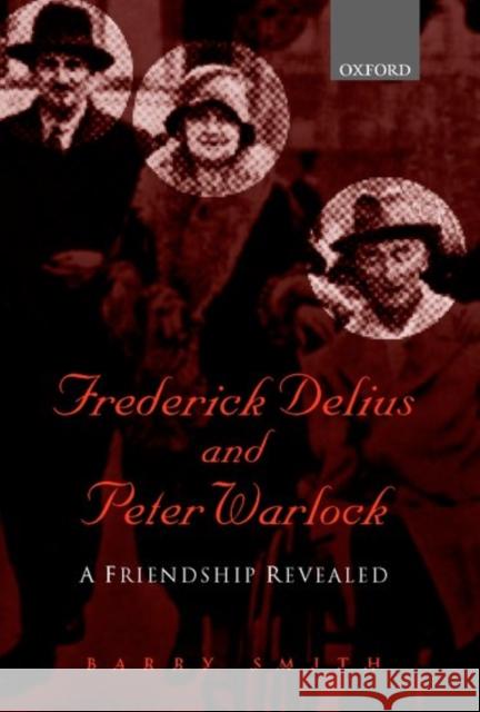 Frederick Delius and Peter Warlock: A Friendship Revealed Smith, Barry 9780198167068 Oxford University Press - książka