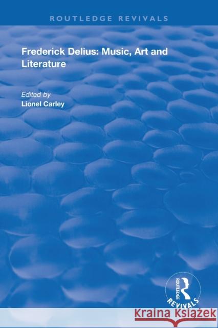 Frederick Delius: Music, Art and Literature Carley, Lionel 9781138316546 Routledge - książka