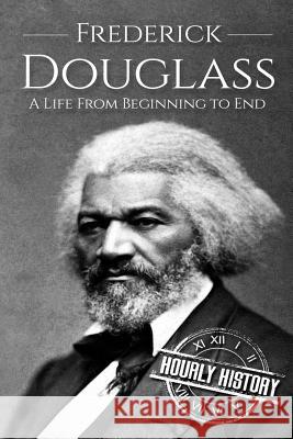 Frederick Douglass: A Life From Beginning to End History, Hourly 9781520689548 Independently Published - książka