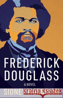 Frederick Douglass: A Novel Sidney Morrison 9780998825793 Hawthorne Books - książka