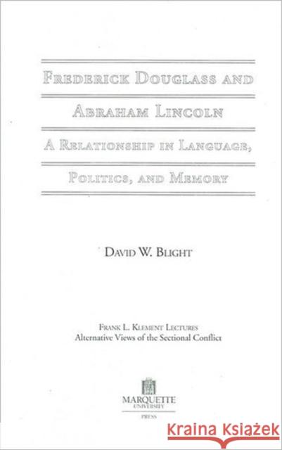 Frederick Douglass and Abraham Lincoln : A Relationship in Language, Politics, and Memory David W. Blight   9780874623345 Marquette University Press - książka