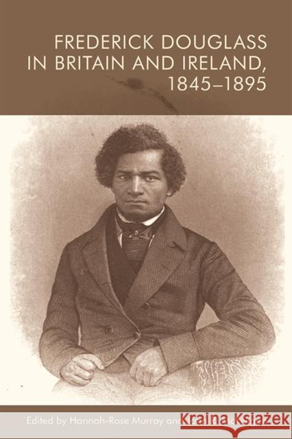 Frederick Douglass in Britain and Ireland, 1845-1895 Murray, Hannah-Rose 9781474460415 Edinburgh University Press - książka
