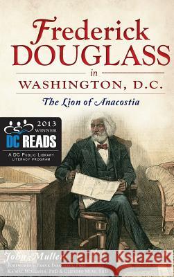 Frederick Douglass in Washington, D.C.: The Lion of Anacostia John Muller Frank Faragasso Ka'mal McClarin 9781540221155 History Press Library Editions - książka