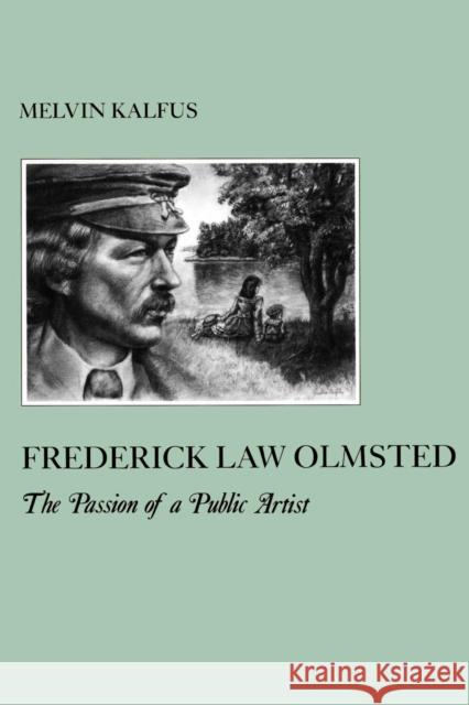 Frederick Law Olmstead: The Passion of a Public Artist Melvin Kalfus 9780814746189 New York University Press - książka