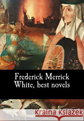 Frederick Merrick White, best novels Merrick White, Frederick 9781546776338 Createspace Independent Publishing Platform - książka