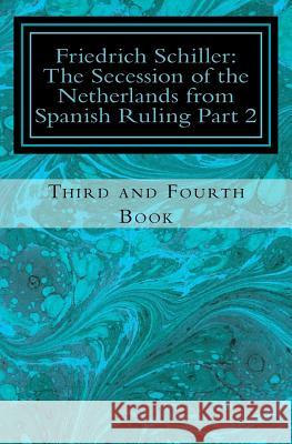 Frederick Schiller: The Secession of the Netherlands from Spanish Ruling Part 2 Friedrich Schiller Jean-Marc Rakotolahy 9781511520454 Createspace - książka