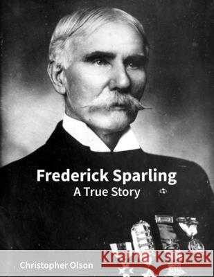 Frederick Sparling: A True Story Christopher Olson 9798330282296 Excel Book Writing - książka