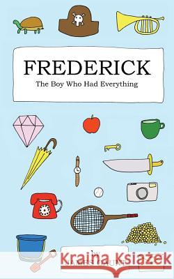Frederick: The Boy Who Had Everything James Gaunt 9781507809136 Createspace Independent Publishing Platform - książka
