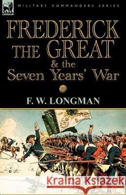 Frederick the Great & the Seven Years' War F. W. Longman 9780857065827 Leonaur Ltd - książka