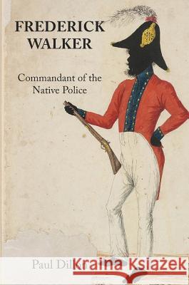 Frederick Walker: Commandant of the Native Police Paul Dillon 9781925501957 Connor Court Publishing Pty Ltd - książka