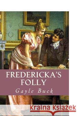 Fredericka's Folly: A rocky road leads to love Buck, Gayle 9781506170817 Createspace - książka