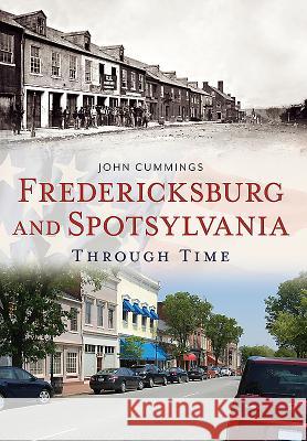 Fredericksburg and Spotsylvania Through Time Cummings, John F. 9781625450487 Fonthill Media - książka