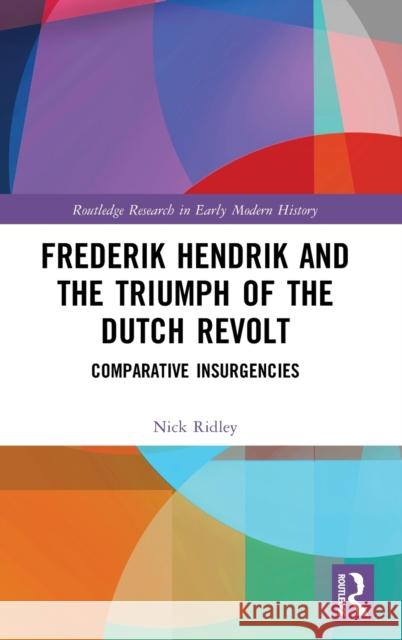 Frederik Hendrik and the Triumph of the Dutch Revolt: Comparative Insurgencies Nick Ridley 9780367404703 Routledge - książka