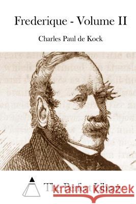 Frederique - Volume II Charles Paul De Kock The Perfect Library 9781511963978 Createspace - książka