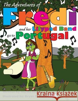 Fredi and her Lily Pad Band go to Portugal Bryan C. Miller Marsha Heydt 9781543147667 Createspace Independent Publishing Platform - książka