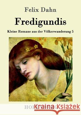 Fredigundis: Kleine Romane aus der Völkerwanderung Band 5 Felix Dahn 9783861993872 Hofenberg - książka